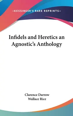Neveriaci a kacíri Antológia agnostika - Infidels and Heretics an Agnostic's Anthology