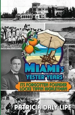 Miami's Yester'Years Jeho zabudnutý zakladateľ Locke Tiffin Highleyman - Miami's Yester'Years Its Forgotten Founder Locke Tiffin Highleyman