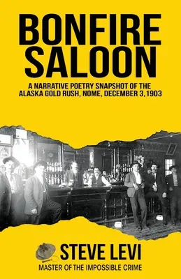 Saloon pri ohni: Nome, 3. december 1903: Príbehová poézia o zlatej horúčke na Aljaške - Bonfire Saloon: A Narrative Poetry Snapshot of the Alaska Gold Rush, Nome, December 3, 1903