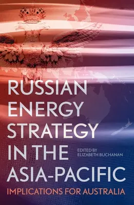 Ruská energetická stratégia v ázijsko-tichomorskom regióne: dôsledky pre Austráliu - Russian Energy Strategy in the Asia-Pacific: Implications for Australia