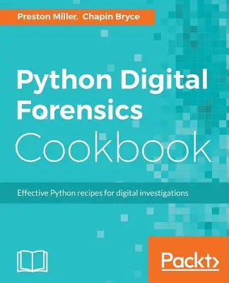 Python Digital Forensics Cookbook: Efektívne recepty v jazyku Python na digitálne vyšetrovanie - Python Digital Forensics Cookbook: Effective Python recipes for digital investigations