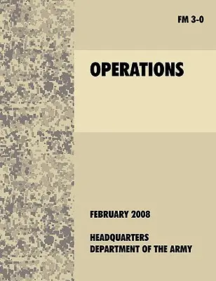 Operácie: Oficiálna poľná príručka americkej armády FM 3-0 (27. februára 2008) - Operations: The official U.S. Army Field Manual FM 3-0 (27th February, 2008)