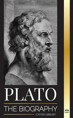 Platón: Životopis gréckeho filozofa republiky, ktorý založil platonistickú školu myslenia - Plato: The Biography of Greek's Republic Philosopher who Founded the Platonist School of Thought