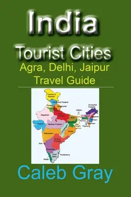 India Turistické mestá: Cestovný sprievodca po Indii, Dillí, Jaipur - India Tourist Cities: Agra, Delhi, Jaipur Travel Guide