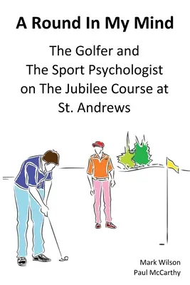 Kolo v mojej mysli: Andrews: golfista a športový psychológ na jubilejnom ihrisku v St. - A Round In My Mind: The Golfer and The Sport Psychologist on The Jubilee Course at St. Andrews