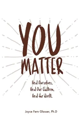 Na tebe záleží: Uzdravte sa. Uzdravte naše deti. Uzdravte svet. - You Matter: Heal ourselves. Heal our children. Heal the World.