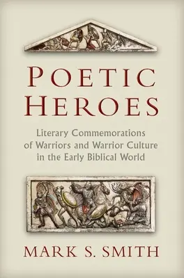 Poetickí hrdinovia: Literárne spomienky na bojovníkov a kultúru bojovníkov v ranom biblickom svete - Poetic Heroes: Literary Commemorations of Warriors and Warrior Culture in the Early Biblical World