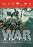 Vojna na vodách: Námorníctvo Únie a Konfederácie, 1861-1865 - War on the Waters: The Union and Confederate Navies, 1861-1865