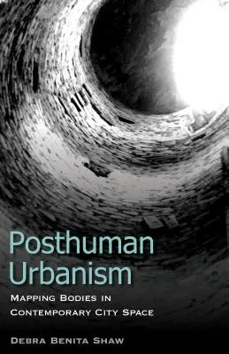 Posthumánny urbanizmus: Mapovanie tiel v súčasnom mestskom priestore - Posthuman Urbanism: Mapping Bodies in Contemporary City Space