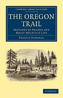 Oregonská cesta: Oregonská cesta (Oregon Trail): Sketches of Prairie and Rocky-Mountain Life (Skicáre zo života prérie a Skalistých hôr) - The Oregon Trail: Sketches of Prairie and Rocky-Mountain Life