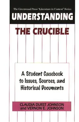 Porozumieť knihe The Crucible: A Student Casebook to Issues, Sources, and Historical Documents (Študentská príručka k problémom, prameňom a historickým dokumentom) - Understanding The Crucible: A Student Casebook to Issues, Sources, and Historical Documents
