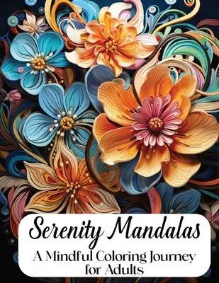 Mandaly pokoja: Mandaly na vyfarbovanie pre dospelých - Serenity Mandalas: A Mindful Coloring Journey for Adults