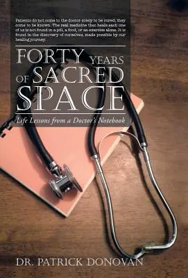Štyridsať rokov posvätného priestoru: Životné lekcie zo zápisníka lekára - Forty Years of Sacred Space: Life Lessons from a Doctor's Notebook