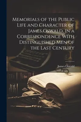 Spomienky na verejný život a charakter Jamesa Oswalda v korešpondencii s významnými mužmi minulého storočia - Memorials of the Public Life and Character of James Oswald, in a Correspondence With Distinguished Men of the Last Century