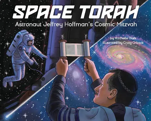 Vesmírna Tóra: Kozmická micva astronauta Jeffreyho Hoffmana - Space Torah: Astronaut Jeffrey Hoffman's Cosmic Mitzvah