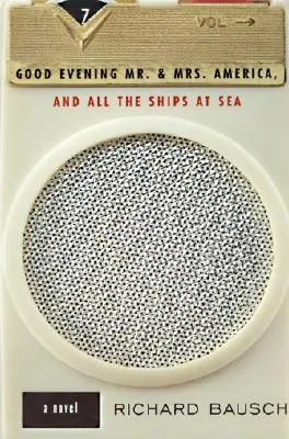 Dobrý večer, pán a pani Amerika a všetky lode na mori: a lodné lode: román, a - Good Evening Mr. and Mrs. America, and All the Ships at Sea: Novel, a