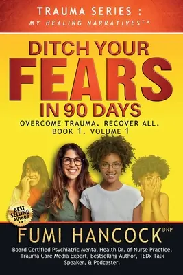 Zbavte sa strachu za 90 dní - kniha: Prekonať traumu. Zotavte sa zo všetkých - Ditch Your FEARS IN 90 DAYS - The Book: Overcome Trauma. Recover All