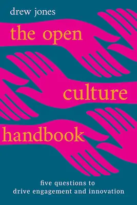 Príručka otvorenej kultúry: Päť otázok na podporu angažovanosti a inovácií - The Open Culture Handbook: Five Questions to Drive Engagement and Innovation