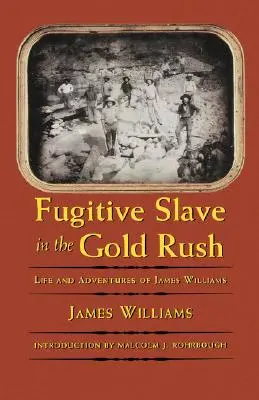 Utečený otrok v zlatej horúčke: život a dobrodružstvá Jamesa Williamsa - Fugitive Slave in the Gold Rush: Life and Adventures of James Williams