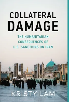 Vedľajšie škody: Sankcie USA voči Iránu: humanitárne dôsledky - Collateral Damage: The Humanitarian Consequences of U.S. Sanctions on Iran