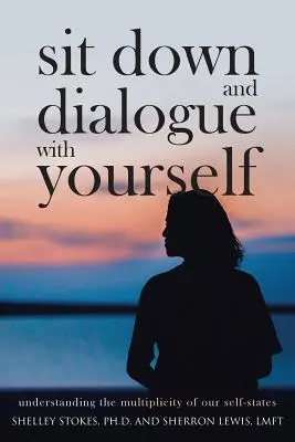 Sadni si a dialóg so sebou samým: Pochopenie mnohorakosti našich stavov seba samého - Sit Down and Dialogue with Yourself: Understanding the Multiplicity of our Self-States