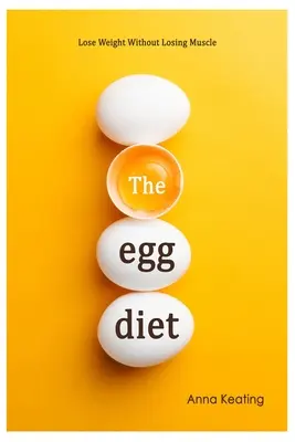 Vajíčková diéta: Chudnutie bez straty svalovej hmoty - The Egg Diet: Lose Weight Without Losing Muscle