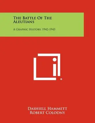 Bitka na Aleutách: Vydanie knihy Autileje: Grafické dejiny, 1942-1943 - The Battle Of The Aleutians: A Graphic History, 1942-1943