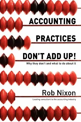 Účtovné postupy nesedia!: Prečo nesedia a čo s tým robiť - Accounting Practices Don't Add Up!: Why they don't and what to do about it