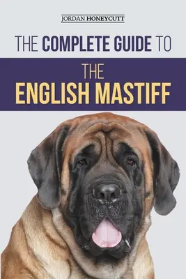 Kompletný sprievodca anglickým mastifom: Výber, výcvik, socializácia, kŕmenie, starostlivosť a láska k novému šteniatku anglického mastifa - The Complete Guide to the English Mastiff: Finding, Training, Socializing, Feeding, Caring for, and Loving Your New Mastiff Puppy
