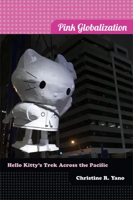 Ružová globalizácia: Trek Hello Kitty naprieč Pacifikom - Pink Globalization: Hello Kitty's Trek across the Pacific