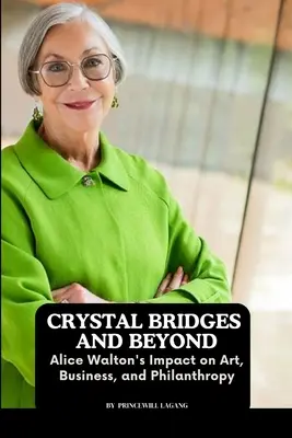 Krištáľové mosty a ďalšie: Vplyv Alice Waltonovej na umenie, obchod a filantropiu - Crystal Bridges and Beyond: Alice Walton's Impact on Art, Business, and Philanthropy