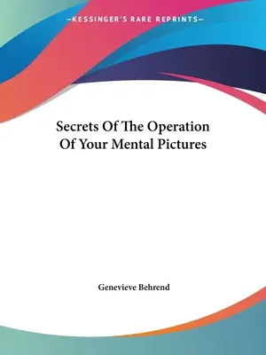 Tajomstvá fungovania vašich mentálnych obrazov - Secrets Of The Operation Of Your Mental Pictures