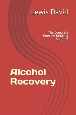 Zotavenie z alkoholu: Kompletné riešenie problémov s pitím alkoholu - Alcohol Recovery: The Complete Problem Drinking Solution