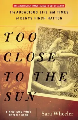 Príliš blízko k slnku: The Audacious Life and Times of Denys Finch Hatton - Too Close to the Sun: The Audacious Life and Times of Denys Finch Hatton