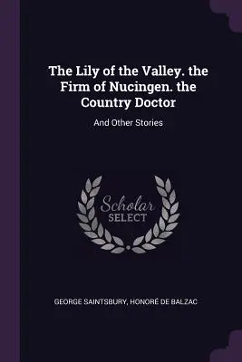 The Lily of the Valley. the Firm of Nucingen. the Country Doctor: And Other Stories