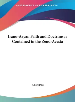 Iránsko-árijská viera a náuka obsiahnutá v Zend-Aveste - Irano-Aryan Faith and Doctrine as Contained in the Zend-Avesta