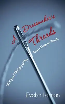 Šikovné nite: Život a odkaz mojej matky, ruskej prisťahovalkyne - A Dressmaker's Threads: The Life and the Legacy of My Russian Immigrant Mother