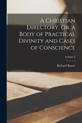 Kresťanský adresár, alebo súbor praktickej teológie a prípadov svedomia; 2. zväzok - A Christian Directory, Or, a Body of Practical Divinity and Cases of Conscience; Volume 2