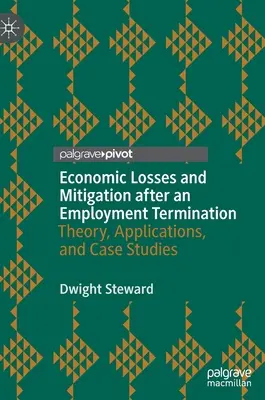 Ekonomické straty a ich zmiernenie po skončení pracovného pomeru: Teória, aplikácie a prípadové štúdie - Economic Losses and Mitigation After an Employment Termination: Theory, Applications, and Case Studies