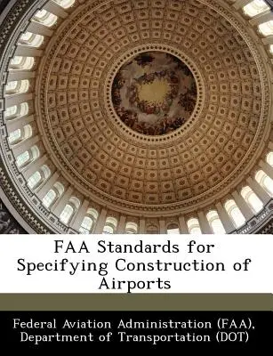 Normy FAA pre špecifikáciu výstavby letísk (Federálny letecký úrad (Faa) D) - FAA Standards for Specifying Construction of Airports (Federal Aviation Administration (Faa) D)