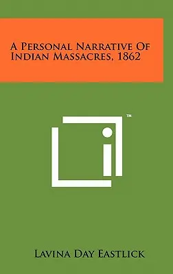 Osobné rozprávanie o indiánskych masakroch, 1862 - A Personal Narrative Of Indian Massacres, 1862