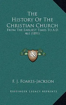 Dejiny kresťanskej cirkvi: Od najstarších čias do roku 461 (1891) - The History Of The Christian Church: From The Earliest Times To A.D. 461 (1891)