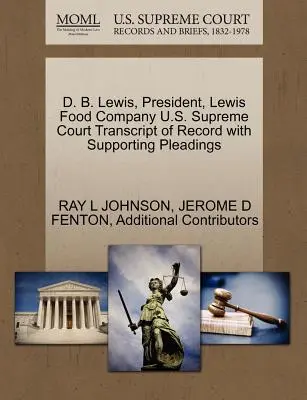 D. B. Lewis, prezident spoločnosti Lewis Food Company Prepis záznamu Najvyššieho súdu USA s podpornými dokumentmi - D. B. Lewis, President, Lewis Food Company U.S. Supreme Court Transcript of Record with Supporting Pleadings