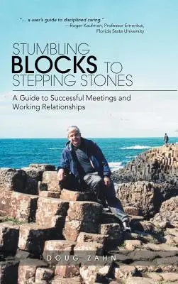 Od prekážok k odrazovým mostíkom: Príručka k úspešným stretnutiam a pracovným vzťahom - Stumbling Blocks to Stepping Stones: A Guide to Successful Meetings and Working Relationships