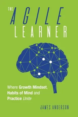 The Agile Learner: Učiaci sa učiteľ: kde sa spája rastové myslenie, návyky mysle a prax - The Agile Learner: Where Growth Mindset, Habits of Mind and Practice Unite
