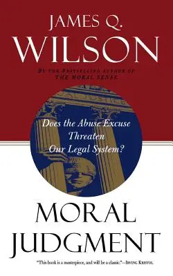 Morálny úsudok: Ohrozuje výmluva na zneužívanie náš právny systém? - Moral Judgment: Does the Abuse Excuse Threaten Our Legal System?