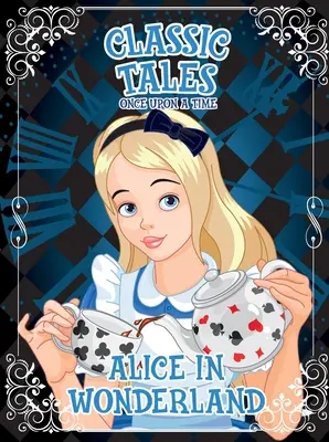 Klasické rozprávky Kedysi dávno - Alica v krajine zázrakov - Classic Tales Once Upon a Time - Alice in Wonderland