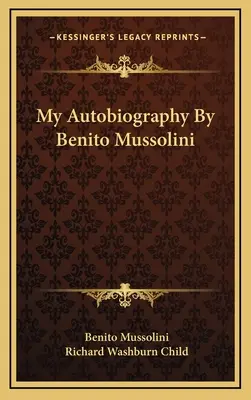 Moja autobiografia Benito Mussolini - My Autobiography By Benito Mussolini
