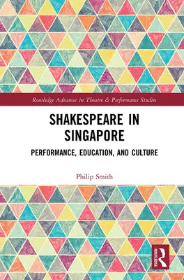 Shakespeare v Singapure: Shakespeare v angličtine: Performance, Education, and Culture (predstavenie, vzdelávanie a kultúra) - Shakespeare in Singapore: Performance, Education, and Culture
