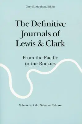 Definitívne denníky Lewisa a Clarka, zväzok 7: Od Pacifiku po Skalnaté hory - The Definitive Journals of Lewis and Clark, Vol 7: From the Pacific to the Rockies